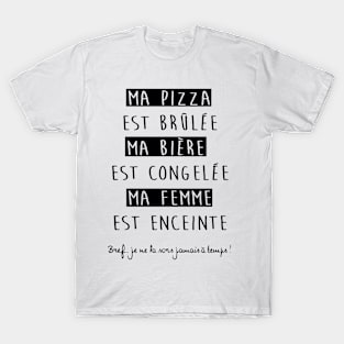 ma pizza est brulee ma biere est congelee ma femme est enceinte paris T-Shirt